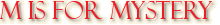 M is for Mystery